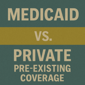 Medicaid vs Private Pre-Existing Coverage