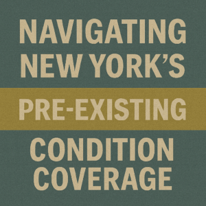Navigating New York’s Pre-Existing Condition Coverage