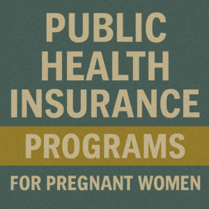 Public Health Insurance Programs for Pregnant Women